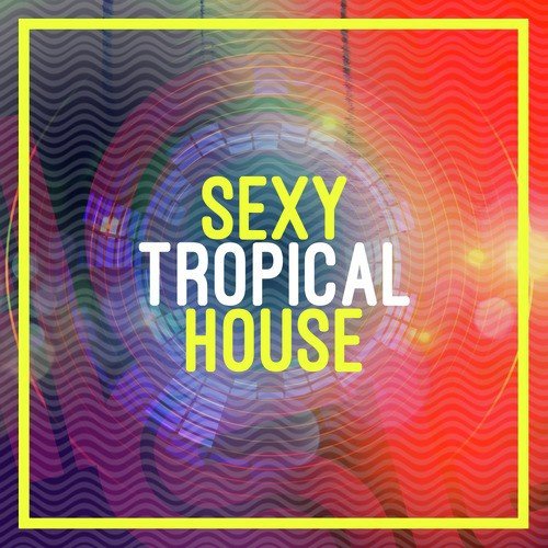 Sexy Tropical House