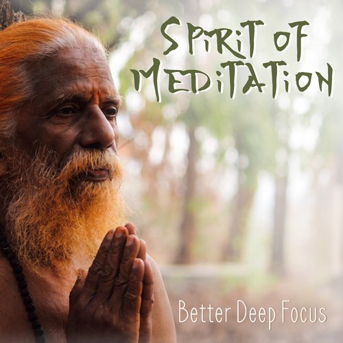 Spirit of Meditation (Better Deep Focus for Pure Mind & Awakening)