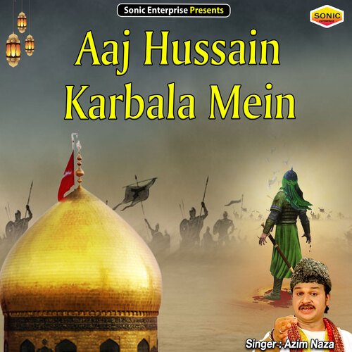 Aaj Hussain Karbala Mein (Islamic)