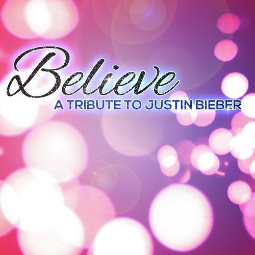Believe - A Tribute to Justin Bieber