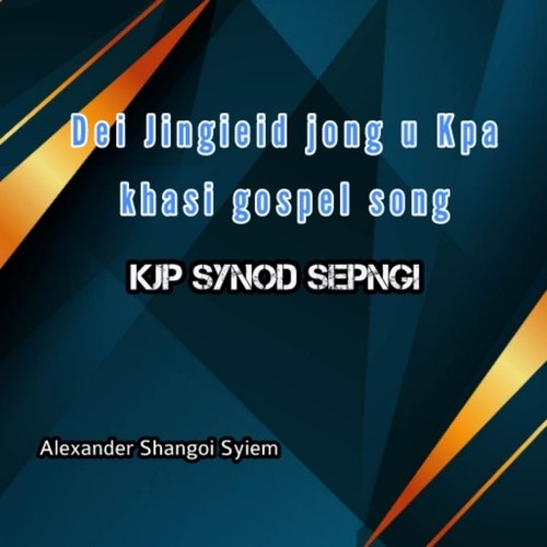 Dei Jingieid Jong U Kpa Khasi Gospel Song