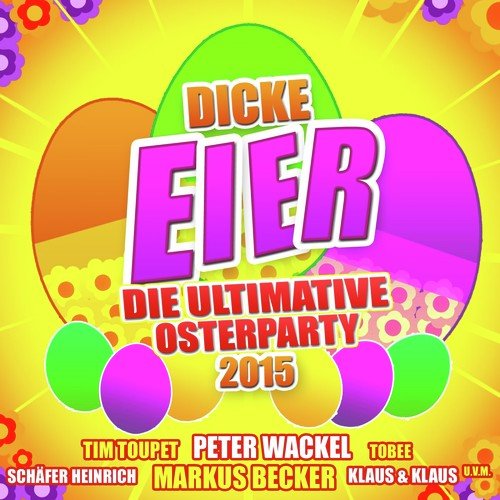 Dicke Eier - Die ultimative Osterparty 2015