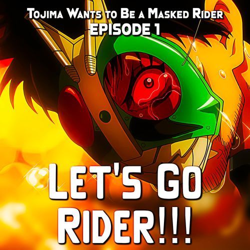 LET'S GO RIDER!!! - Tojima Wants to Be a Masked Rider EP 1 (Epic Version)