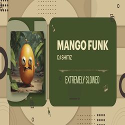 Mango Funk - Extremely Slowed