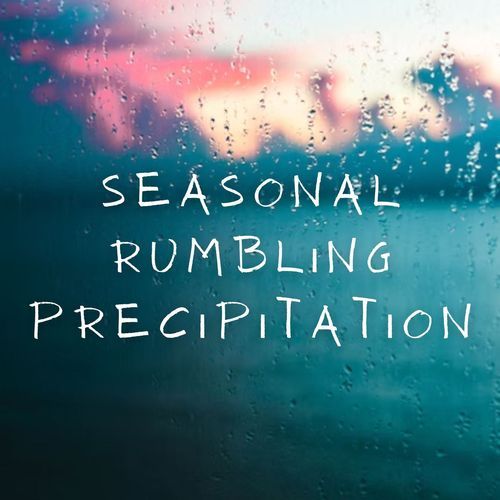 Seasonal Rumbling Precipitation