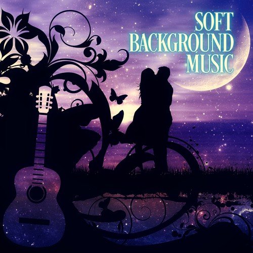 Soft Background Music - Soothing and Relaxing Instrumental Songs, Acoustic Guitar Music, Romantic Music, Guitar and Piano Jazz Music, Intimate Moments