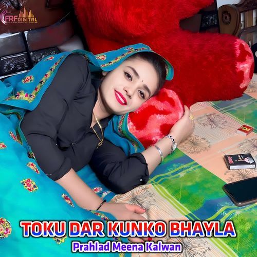 TOKU DAR KUNKO BHAYLA
