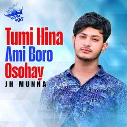 Tumi Hina Ami Boro Osohay-QAUcYRdbbVY