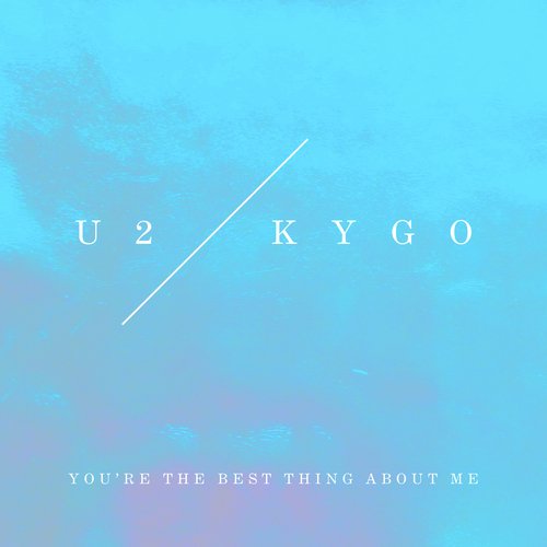 You’re The Best Thing About Me (U2 Vs. Kygo)