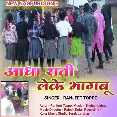 AADHA RATI LEKE BHAGBU (Nagpuri)