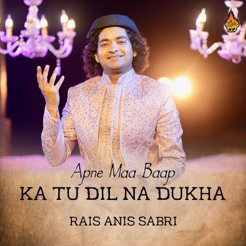 Apne Maa Baap Ka Tu Dil Na Dukha