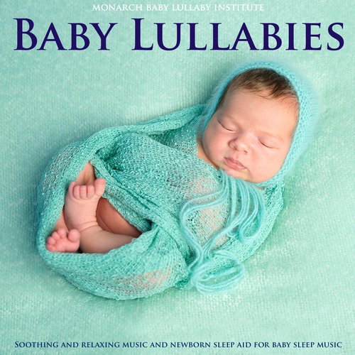 Baby Lullabies: Soothing and Relaxing Music and Newborn Sleep Aid for Baby Sleep Music