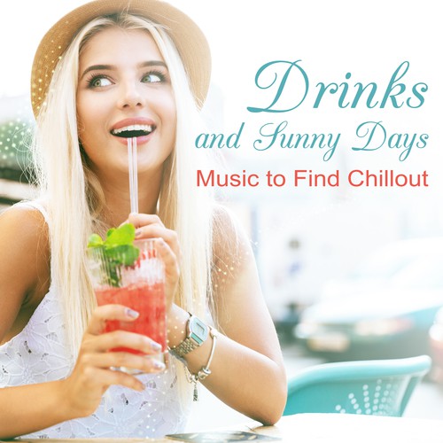 Drinks and Sunny Days (Music to Find Chillout – Joy of Waves, Love and Dreaming, Pleasure Source, Buddha Ambient, Promised Relaxation)