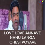 Love Love Annave Nanu Langa Chesi Poyave