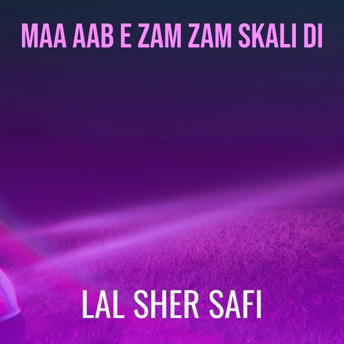 Maa Aab E Zam Zam Skali Di