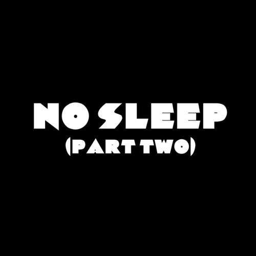 No Sleep (Pt. Two)