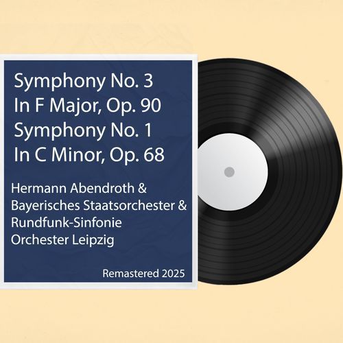 Symphony No. 3 In F Major, Op. 90 / Symphony No. 1 In C Minor, Op. 68: Remastered 2025