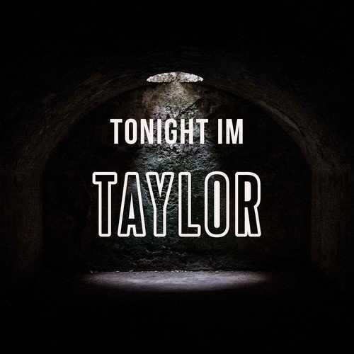 Tonight i'm Taylor