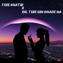 Tere Khatir X Dil Tere Bin Dhade Na-HC4MVhFpcQE