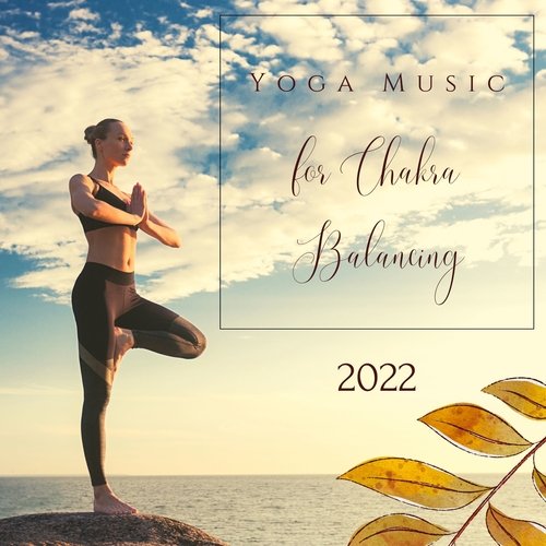 Yoga Music for Chakra Balancing 2022 - Relaxing Meditation Music for Body Energy Flow