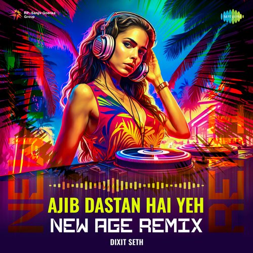 Ajib Dastan Hai Yeh - New Age Remix