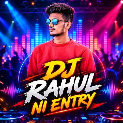 DJ RAHUL NI ENTRY