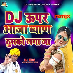 Dj Upar Aaja Byan Thumka Laga Ja