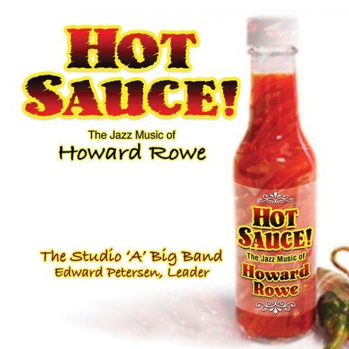 Hot Sauce:  The Big Band Jazz Music of Howard Rowe
