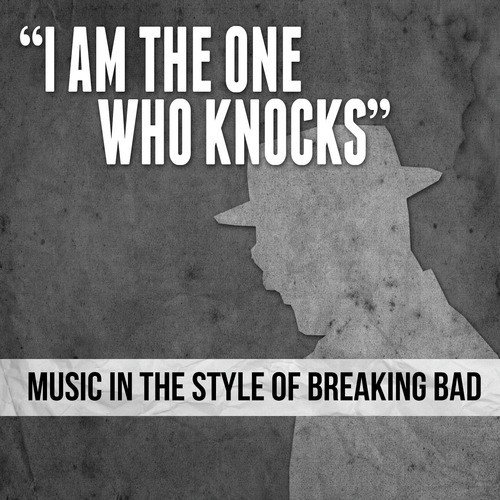 "I Am the One Who Knocks" Music in the Style of Breaking Bad