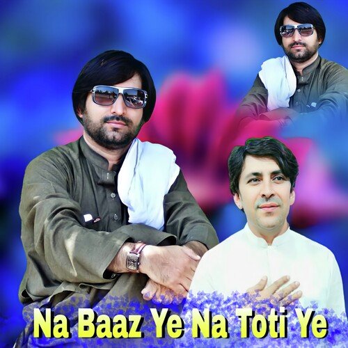 Na Baaz Ye Na Toti Ye