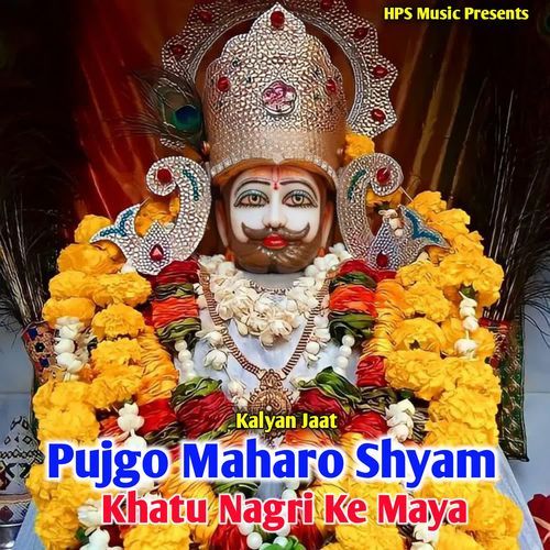 Pujgo Maharo Shyam Khatu Nagri Ke Maya