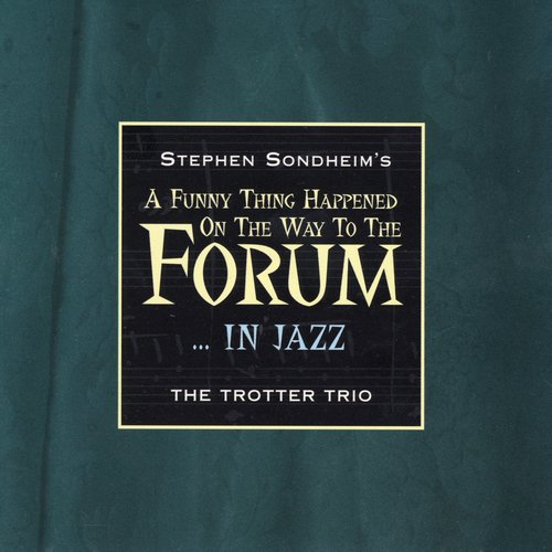Stephen Sondheim's A Funny Thing Happened On The Way To The Forum… In Jazz
