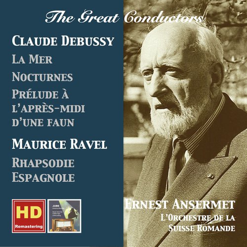 The Great Conductors: Ernest Ansermet Conducts Claude Debussy & Maurice Ravel (Remastered 2016)