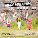 Vande Mataram Arunachal Song