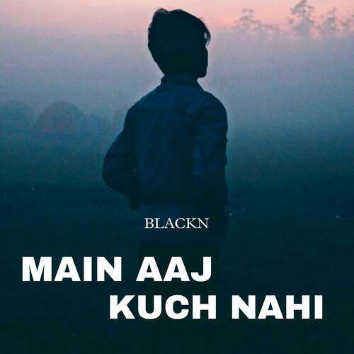 main aaj kuch nahi