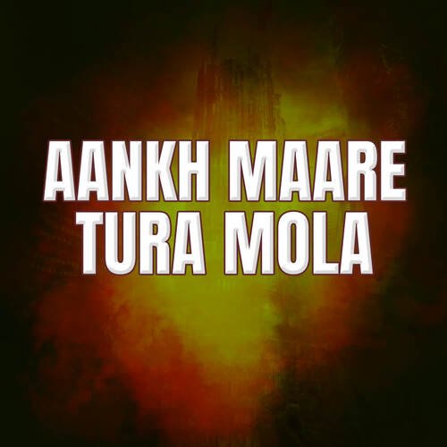 Aankh Maare Tura Mola