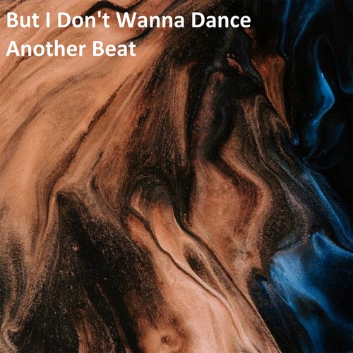 But I Don't Wanna Dance Another Beat