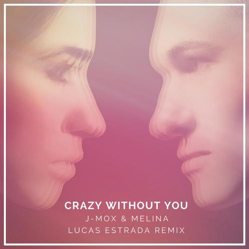 Crazy Without You (Lucas Estrada Remix)