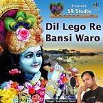 Dil Lego Re Bansi Waro
