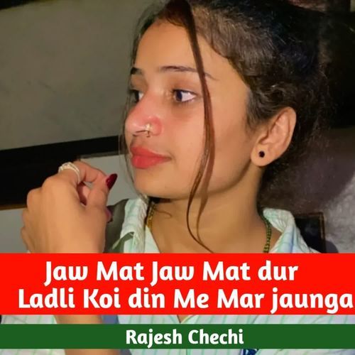 Jaw Mat Jaw Mat dur Ladli Koi din Me Mar jaunga