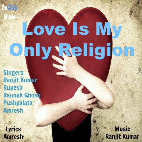 Love Is My Only Religion