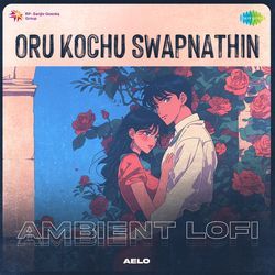 Oru Kochu Swapnathin - Ambient Lofi-ARAsVER1bgs