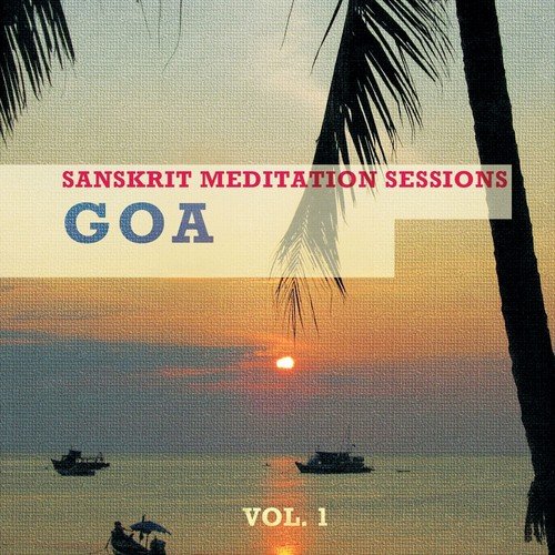 Sanskrit Meditation Sessions - Goa, Vol. 1 (Finest Meditation & Relaxation Tunes Inspired by Indian Culture)