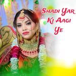 Shadi Yar Ki Aagi Ye