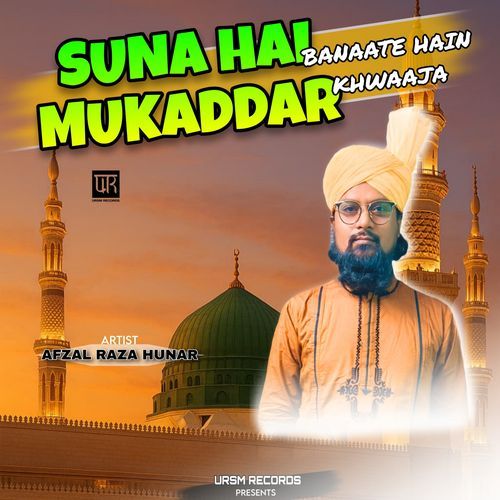 Suna Hai Mukaddar Banaate Hain Khwaaja
