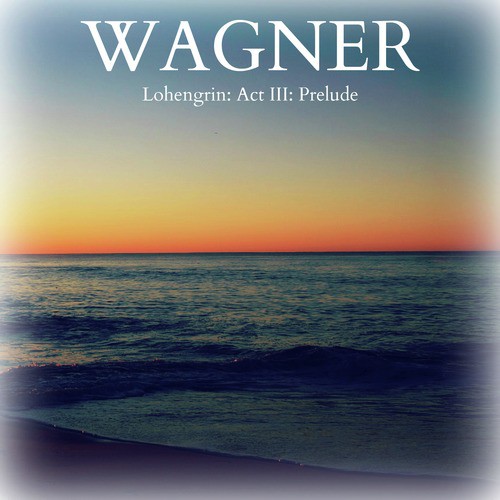 Wagner - Lohengrin: Act III, Prelude_poster_image