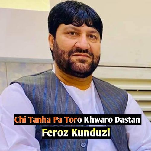 Chi Tanha Pa Toro Khwaro Dastan