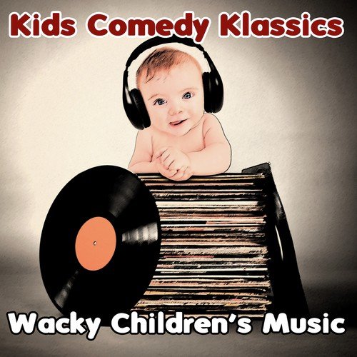 Kids Comedy Klassics: Wacky Children's Music