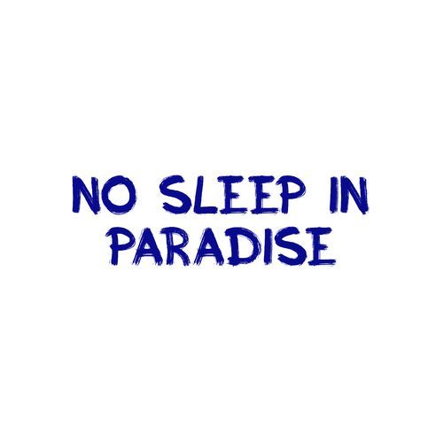 No Sleep in Paradise
