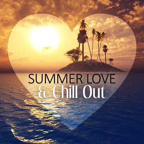 Summer Love & Chill Out - The Best Chillout Music, Power Dance, Summer Chill, Beach Party, Holidays Music, Sunset Beach, Positive Time for Two